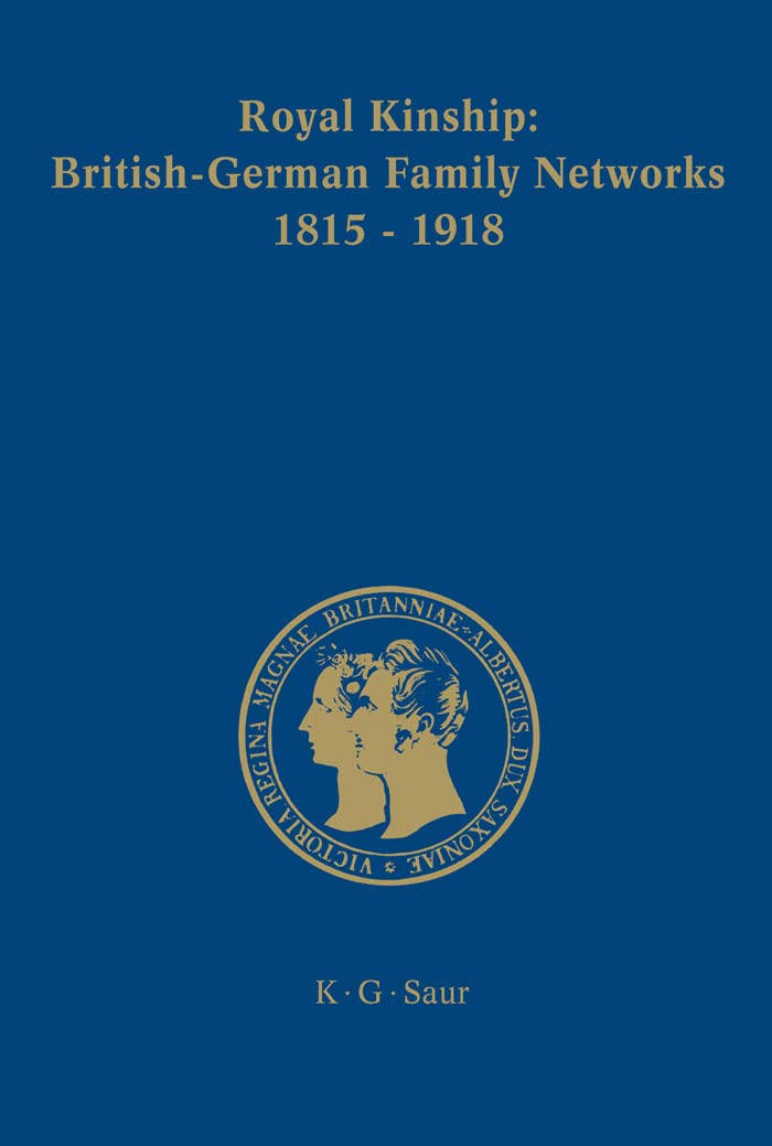 Royal Kinship. AngloGerman Family Networks 18151918 (PrinzAlbertForschungen, 4),Used