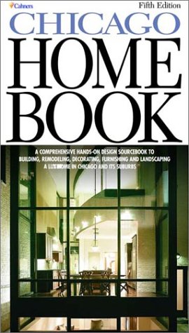 The Chicago Home Book: A Comprehensive, HandsOn Guide to Building, Remodeling, Decorating, Furnishing and Landscaping a Home in,Used