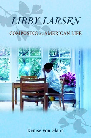 Libby Larsen: Composing an American Life (Music in American Life),New