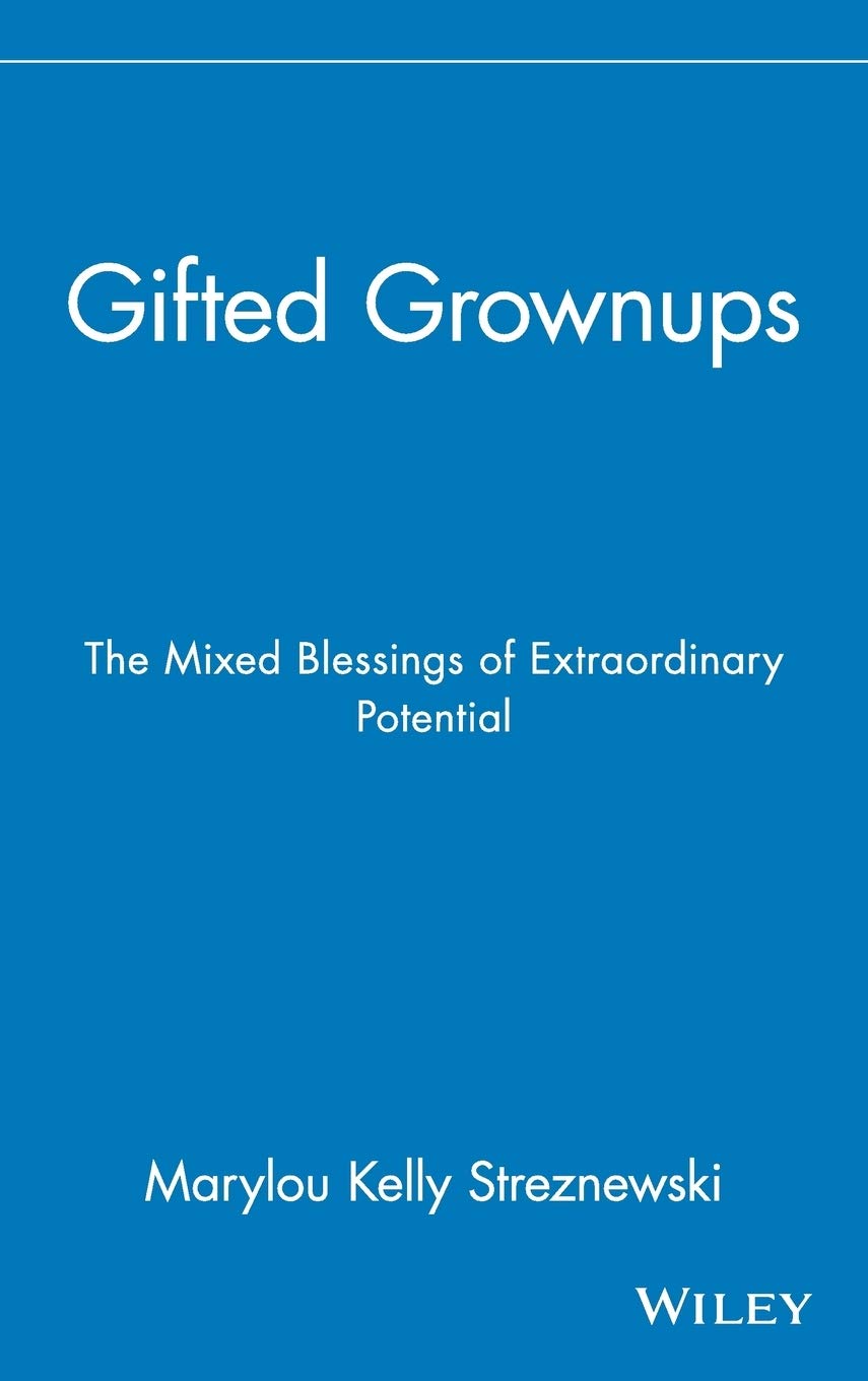 Gifted Grownups: The Mixed Blessings of Extraordinary Potential,New