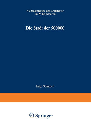 Die Stadt der 500 000: NSStadtplanung und Architektur in Wilhelmshaven (German Edition),Used