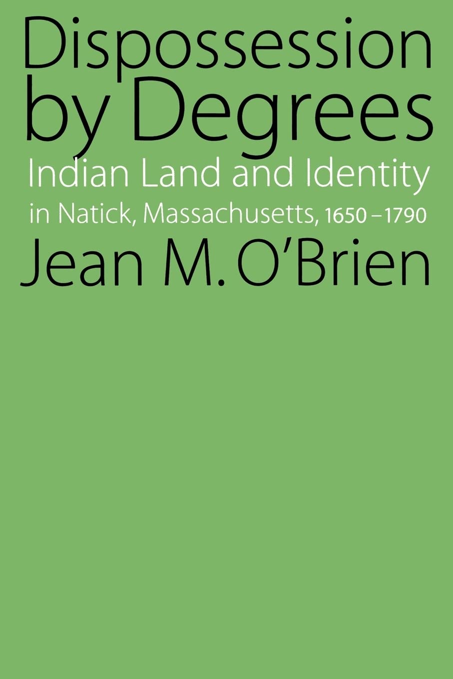 Dispossession By Degrees: Indian Land And Identity In Natick, Massachusetts, 16501790,Used