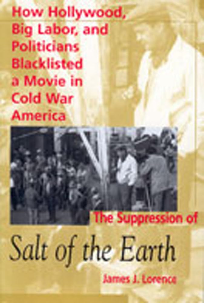 The Suppression Of Salt Of The Earth: How Hollywood, Big Labor, And Politicians Blacklisted A Movie In The American Cold War-used