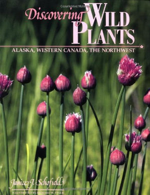 Discovering Wild Plants: Alaska, Western Canada, The Northwest,New