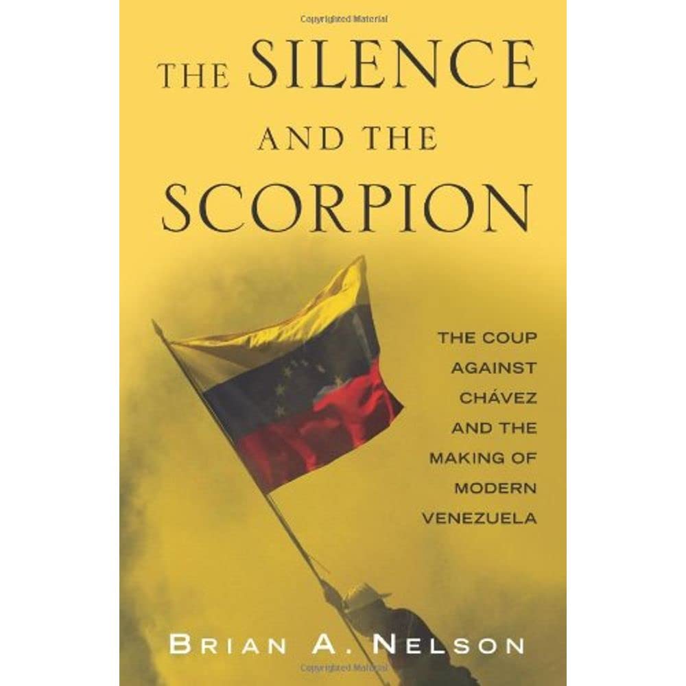 The Silence and the Scorpion: The Coup Against Chavez and the Making of Modern Venezuela,Used