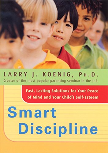 Smart Discipline: Fast, Lasting Solutions for Your Peace of Mind and Your Childs SelfEsteem,Used