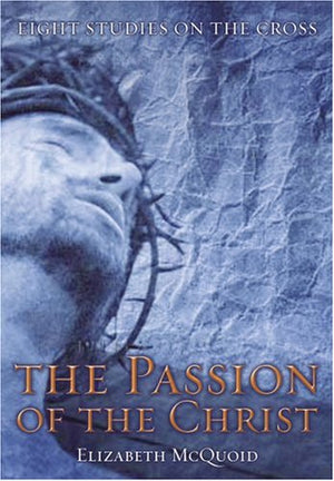 The Passion of the Christ: Eight Studies on the Cross,Used