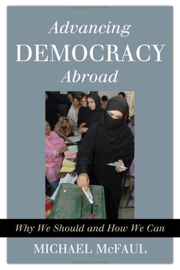 Advancing Democracy Abroad: Why We Should and How We Can (Hoover Studies in Politics, Economics, and Society),Used