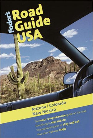 Fodor'S Road Guide Usa: Arizona, Colorado, New Mexico, 1St Edition (Fodor'S Road Guide Usa, 1)