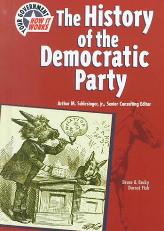 The History of the Democratic Party (Your Government & How It Works),Used