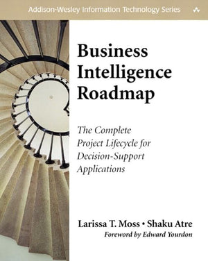 Business Intelligence Roadmap: The Complete Project Lifecycle For Decisionsupport Applications