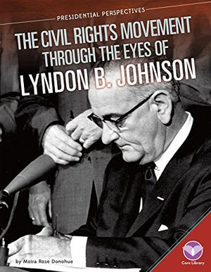 Civil Rights Movement Through the Eyes of Lyndon B. Johnson (Presidential Perspectives),Used