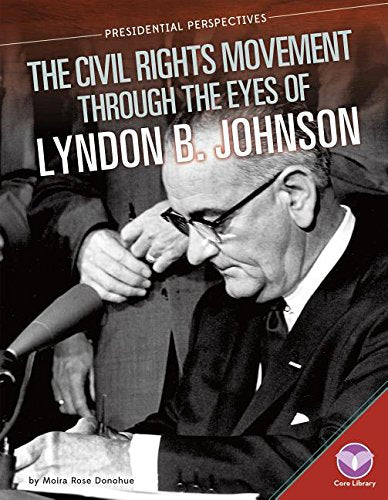 Civil Rights Movement Through the Eyes of Lyndon B. Johnson (Presidential Perspectives),Used