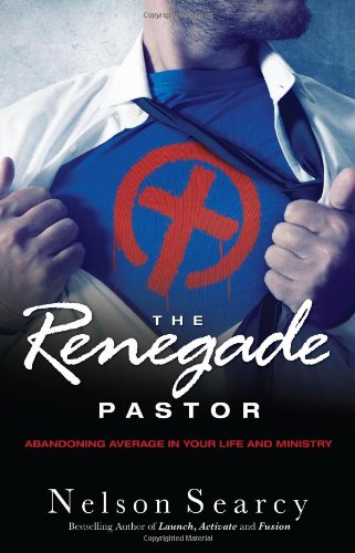 The Renegade Pastor: Abandoning Average in Your Life and Ministry,Used