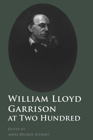 William Lloyd Garrison At Two Hundred (The David Brion Davis Series),New