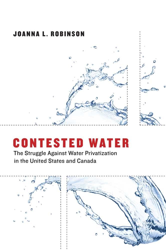 Contested Water: The Struggle Against Water Privatization in the United States and Canada (Urban and Industrial Environments (Pa