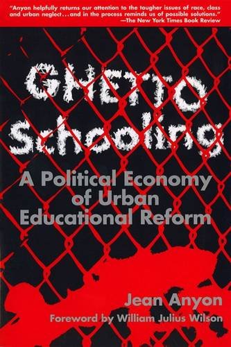 Ghetto Schooling: A Political Economy of Urban Educational Reform,Used
