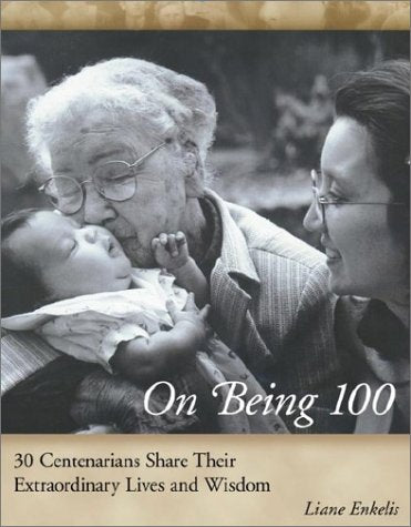 On Being 100: 31 Centenarians Share Their Extraordinary Lives and Wisdom,Used