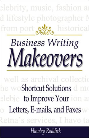 Business Writing Makeovers: Shortcut Solutions to Improve Your Letters, EMails, and Faxes,Used