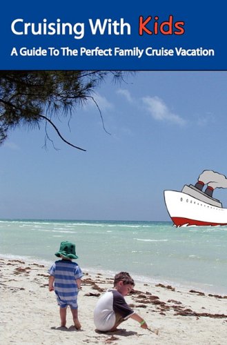 Cruising With Kids: A Guide To The Perfect Family Cruise Vacation,Used