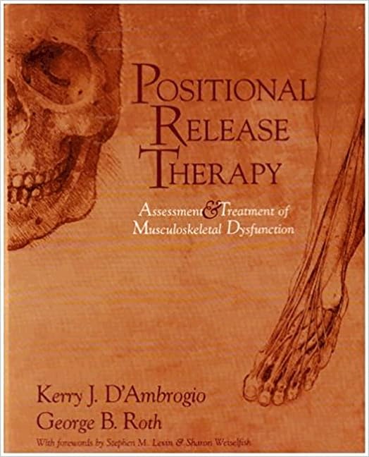 Positional Release Therapy: Assessment & Treatment of Musculoskeletal Dysfunction,New