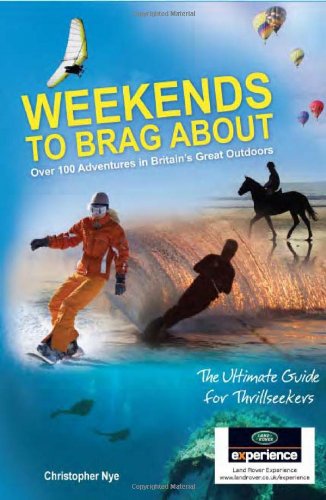 Weekends to Brag about: 100 Adventures in Britain's Great Outdoors. Chris Nye, Peter Farmer,Used