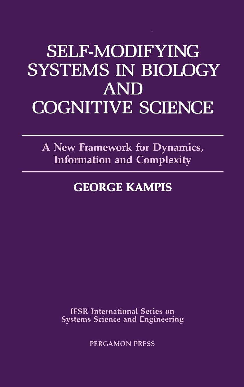 SelfModifying Systems in Biology and Cognitive Science: A New Framework for Dynamics, Information and Complexity (Volume 6) (IF,Used