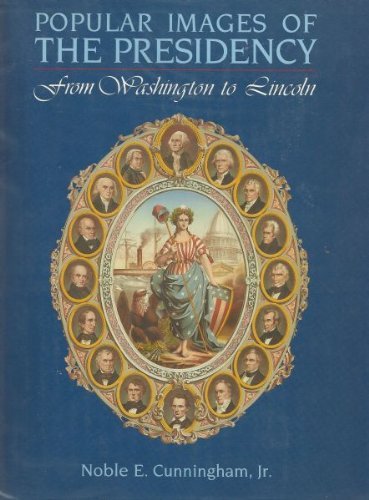 Popular Images of the Presidency: From Washington to Lincoln,Used