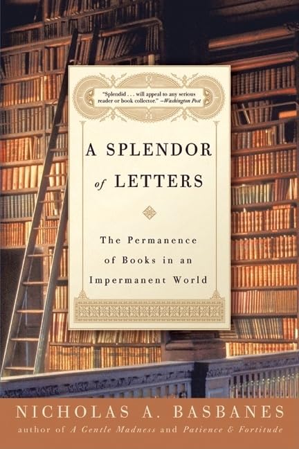 A Splendor Of Letters: The Permanence Of Books In An Impermanent World