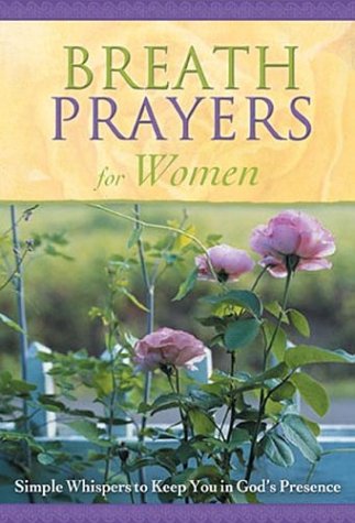 Breath Prayers for Women: Simple Whispers That Keep You in God's Presence (Breath Prayers Series),Used