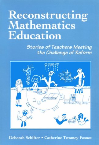 Reconstructing Mathematics Education: Stories of Teachers Meeting the Challenge of Reform,Used