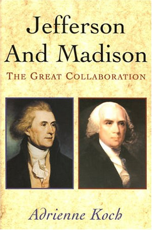 Jefferson And Madison: The Great Collaboration,Used