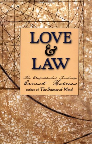 Love and Law: The Unpublished Teachings of Ernest Holmes,New