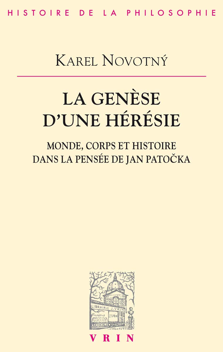 La gense d'une hrsie: Monde, corps et histoire dans la pense de Jan Patocka (Bibliotheque D'Histoire de la Philosophie) (F,Used