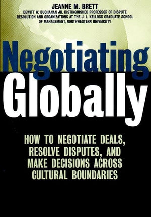Negotiating Globally: How To Negotiate Deals, Resolve Disputes, And Make Decisions Across Cultural Boundaries-new