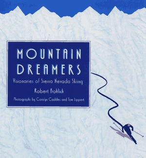 Mountain Dreamers: Visionaries of Sierra Nevada Skiing,Used