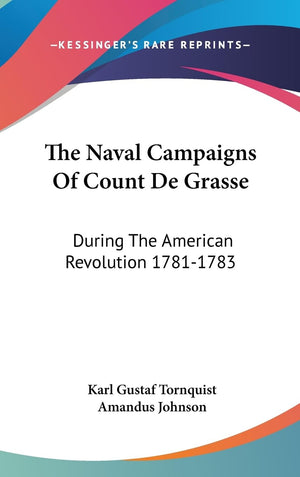 The Naval Campaigns Of Count De Grasse: During The American Revolution 17811783,New