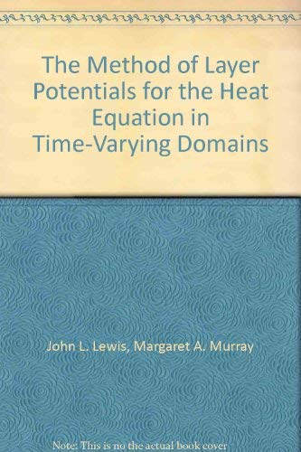 The Method of Layer Potentials for the Heat Equation in TimeVarying Domains (Memoirs of the American Mathematical Society),Used