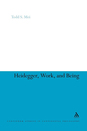 Heidegger, Work, and Being (Continuum Studies in Continental Philosophy, 80),Used