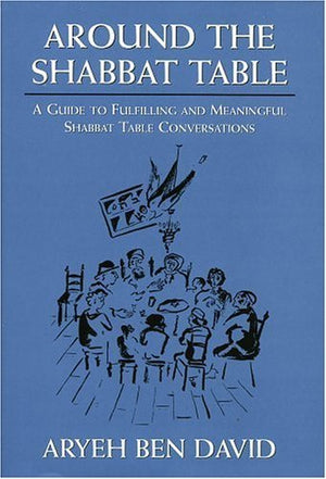 Around the Shabbat Table: A Guide to Fulfilling and Meaningful Shabbat Table Conversations,Used