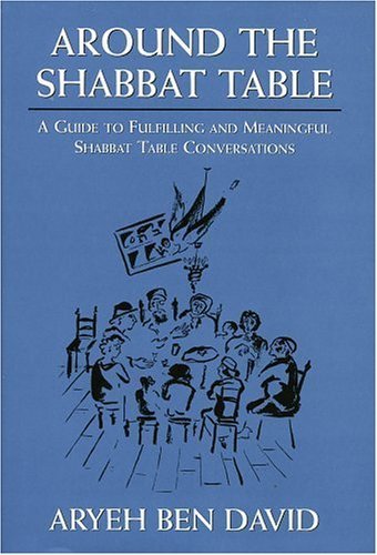 Around the Shabbat Table: A Guide to Fulfilling and Meaningful Shabbat Table Conversations,Used