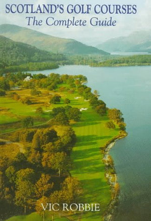 Scotland's Golf Courses: The Complete Guide,Used