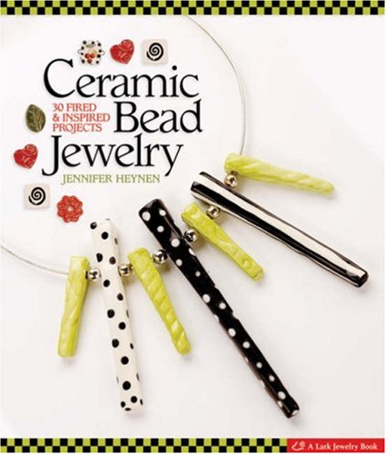 Ceramic Bead Jewelry: 30 Fired & Inspired Projects,New
