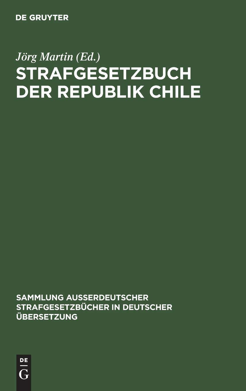 Strafgesetzbuch der Republik Chile: Amtliche Ausgabe vom 17. Mai 1984 (Sammlung auerdeutscher Strafgesetzbcher in deutscher bers,New