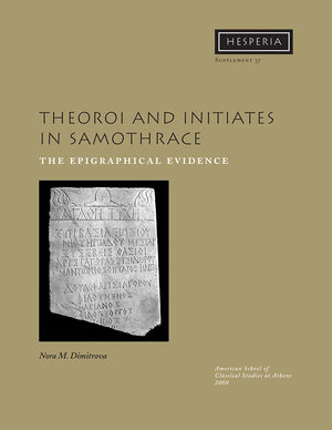 Theoroi and Initiates in Samothrace: The Epigraphical Evidence (Hesperia Supplement),Used
