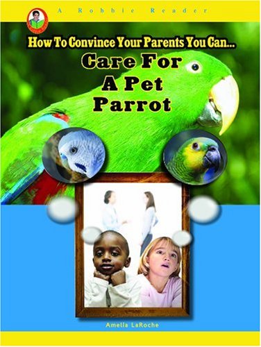 Care for a Pet Parrot (A Robbie Reader) (Robbie Reader: How to Convince Your Parents You Can),Used