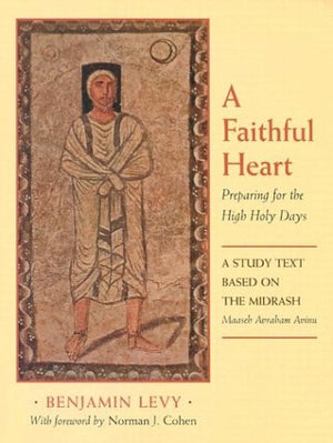 A Faithful Heart: Preparing For The High Holy Days: A Study Text Based On The Midrash Maaseh Avraham Avinu,Used