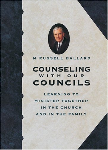 Counseling With Our Councils: Learning to Minister Together in the Church and in the Family,New