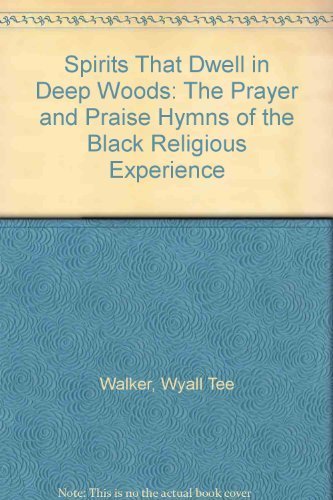 Spirits That Dwell in Deep Woods I: The Prayer and Praise Hymns of the Black Religious Experience,Used