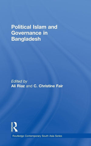 Political Islam And Governance In Bangladesh (Routledge Contemporary South Asia Series),New
